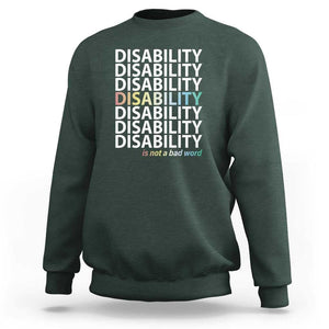 Disability Is Not A Bad Word Sweatshirt July Pride Month TS11 Dark Forest Green Print Your Wear