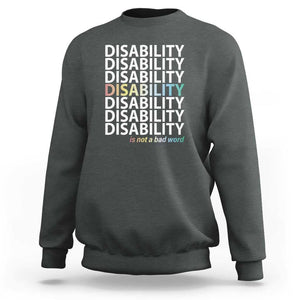Disability Is Not A Bad Word Sweatshirt July Pride Month TS11 Dark Heather Print Your Wear