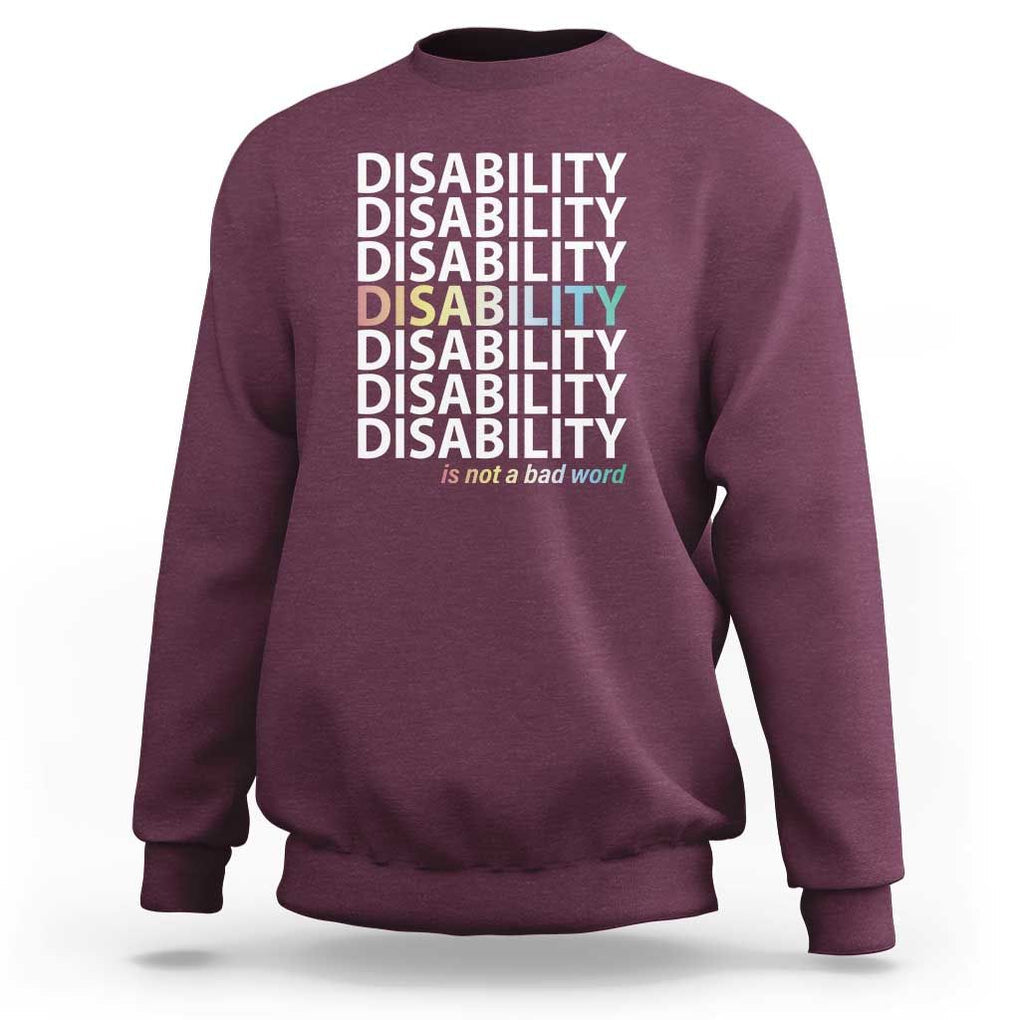 Disability Is Not A Bad Word Sweatshirt July Pride Month TS11 Maroon Print Your Wear