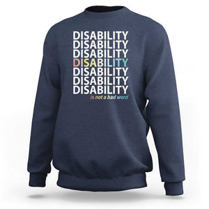 Disability Is Not A Bad Word Sweatshirt July Pride Month TS11 Navy Print Your Wear