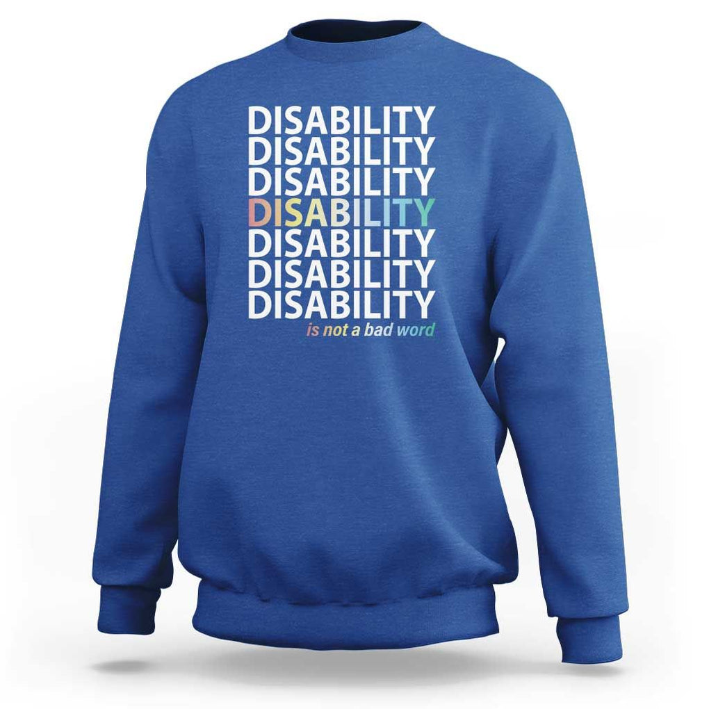 Disability Is Not A Bad Word Sweatshirt July Pride Month TS11 Royal Blue Print Your Wear