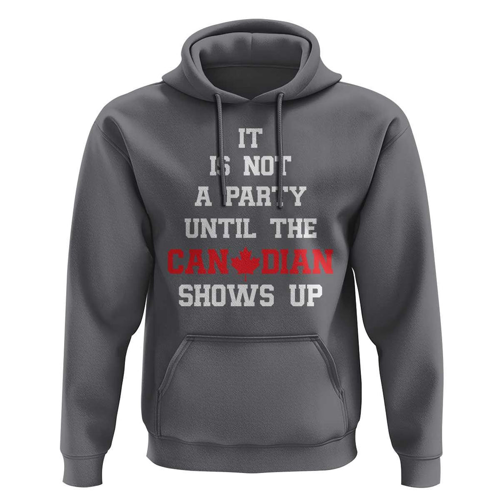 Funny Canada Day Hoodie It Is Not A Party Until The Canadian Shows Up Maple Leaf TS11 Charcoal Print Your Wear