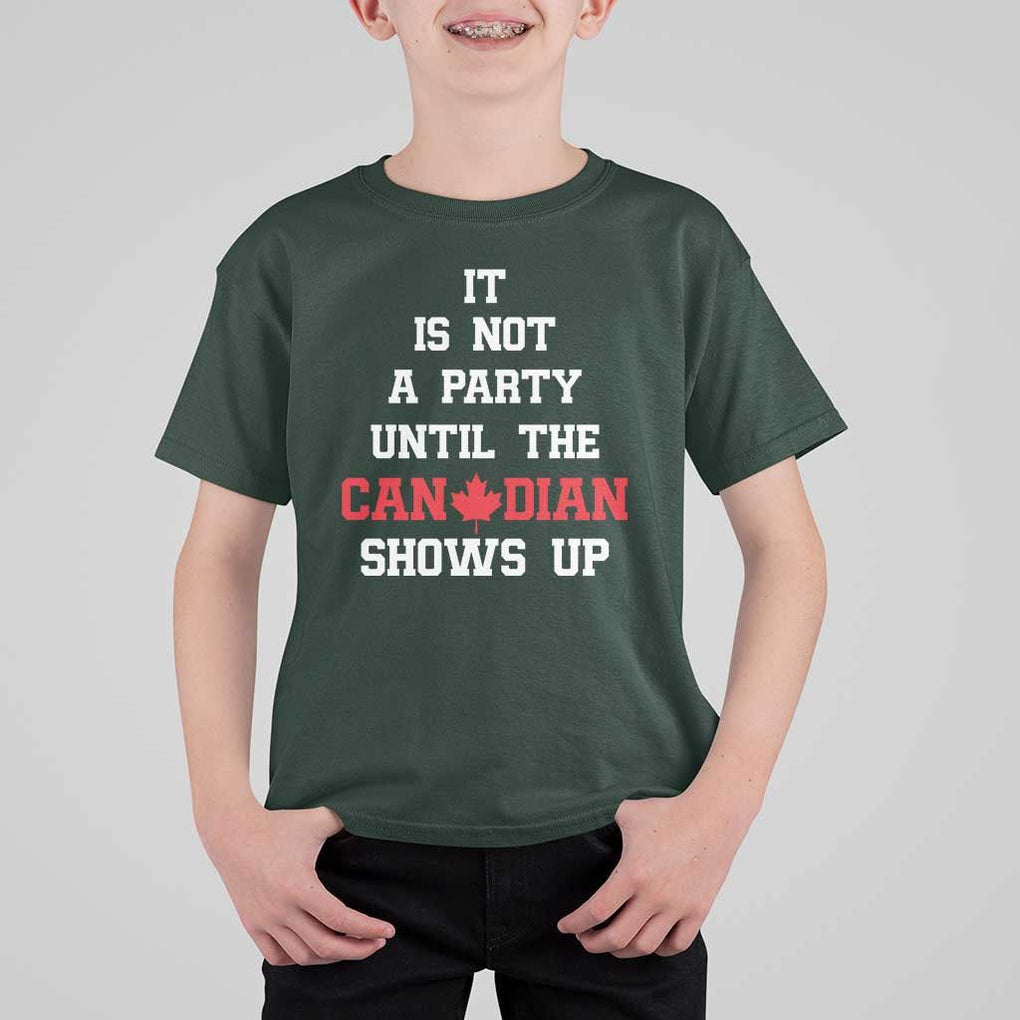 Funny Canada Day T Shirt For Kid It Is Not A Party Until The Canadian Shows Up Maple Leaf TS11 Dark Forest Green Print Your Wear