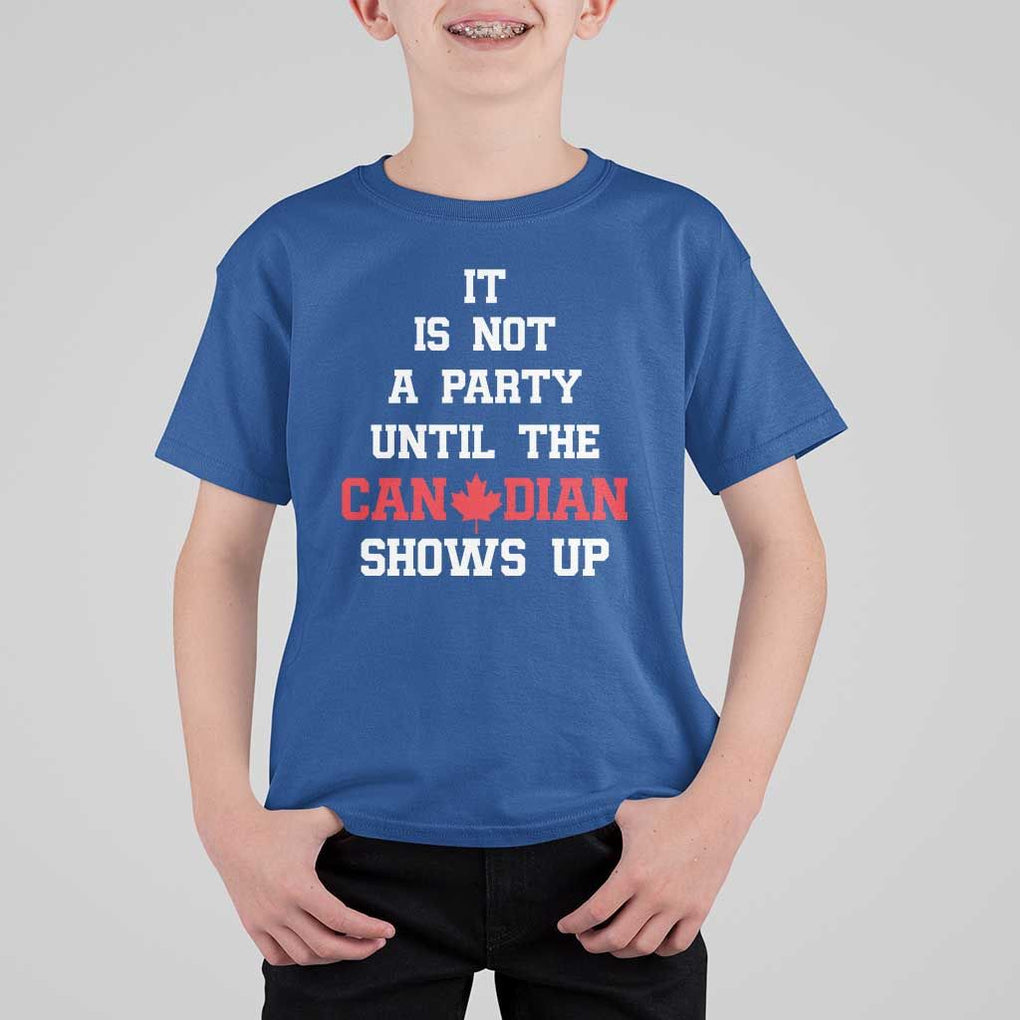 Funny Canada Day T Shirt For Kid It Is Not A Party Until The Canadian Shows Up Maple Leaf TS11 Royal Blue Print Your Wear