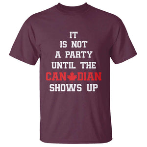 Funny Canada Day T Shirt It Is Not A Party Until The Canadian Shows Up Maple Leaf TS11 Maroon Print Your Wear