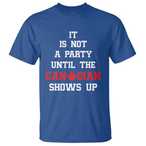 Funny Canada Day T Shirt It Is Not A Party Until The Canadian Shows Up Maple Leaf TS11 Royal Blue Print Your Wear