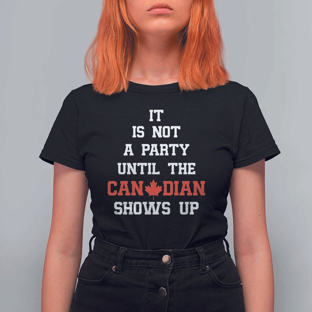 Funny Canada Day T Shirt For Women It Is Not A Party Until The Canadian Shows Up Maple Leaf TS11 Black Print Your Wear