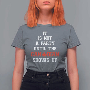 Funny Canada Day T Shirt For Women It Is Not A Party Until The Canadian Shows Up Maple Leaf TS11 Charcoal Print Your Wear