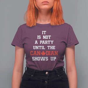 Funny Canada Day T Shirt For Women It Is Not A Party Until The Canadian Shows Up Maple Leaf TS11 Maroon Print Your Wear