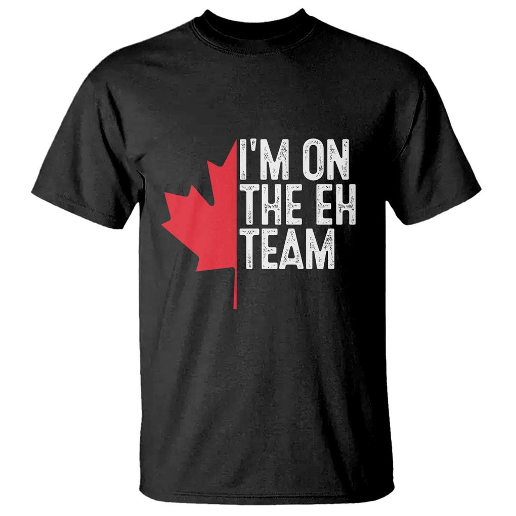 Funny Canada Day T Shirt I'm On The Eh Team Maple Leaf Team Canadian TS11 Black Print Your Wear