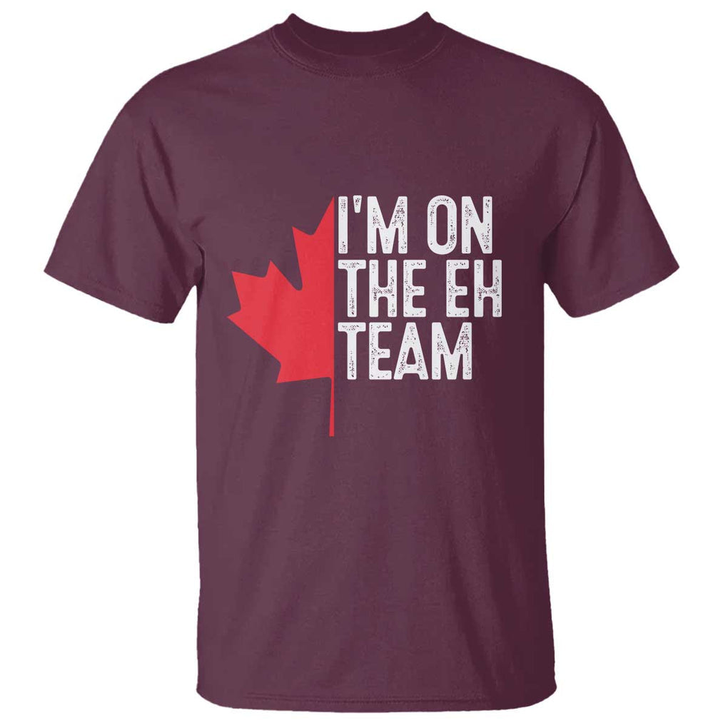 Funny Canada Day T Shirt I'm On The Eh Team Maple Leaf Team Canadian TS11 Maroon Print Your Wear
