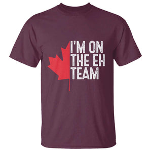 Funny Canada Day T Shirt I'm On The Eh Team Maple Leaf Team Canadian TS11 Maroon Print Your Wear