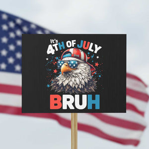 Funny Eagle It's 4th Of July Bruh Protest Sign Patriotic Bald Eagle American Flag TS11 Horizontal 18" × 24" Black Print Your Wear
