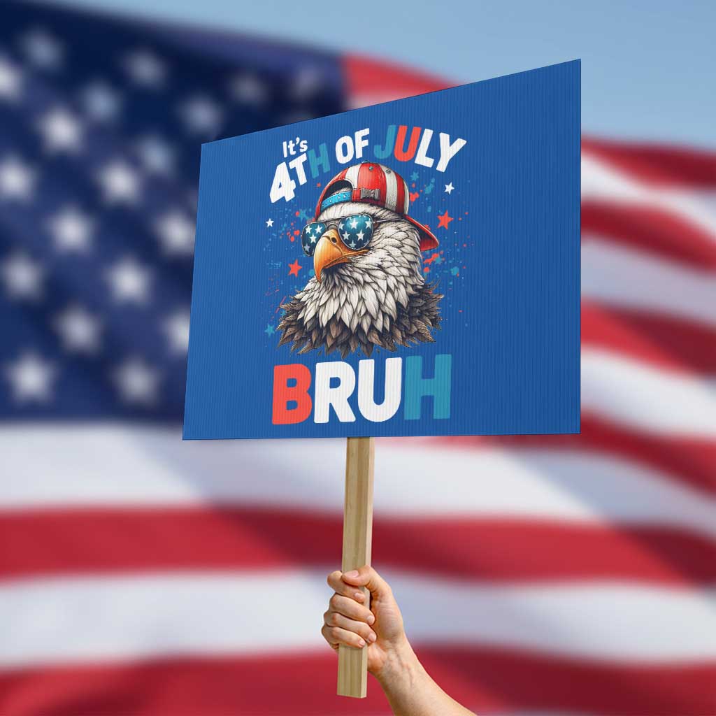 Funny Eagle It's 4th Of July Bruh Protest Sign Patriotic Bald Eagle American Flag TS11 Horizontal 18" × 24" Blue Print Your Wear