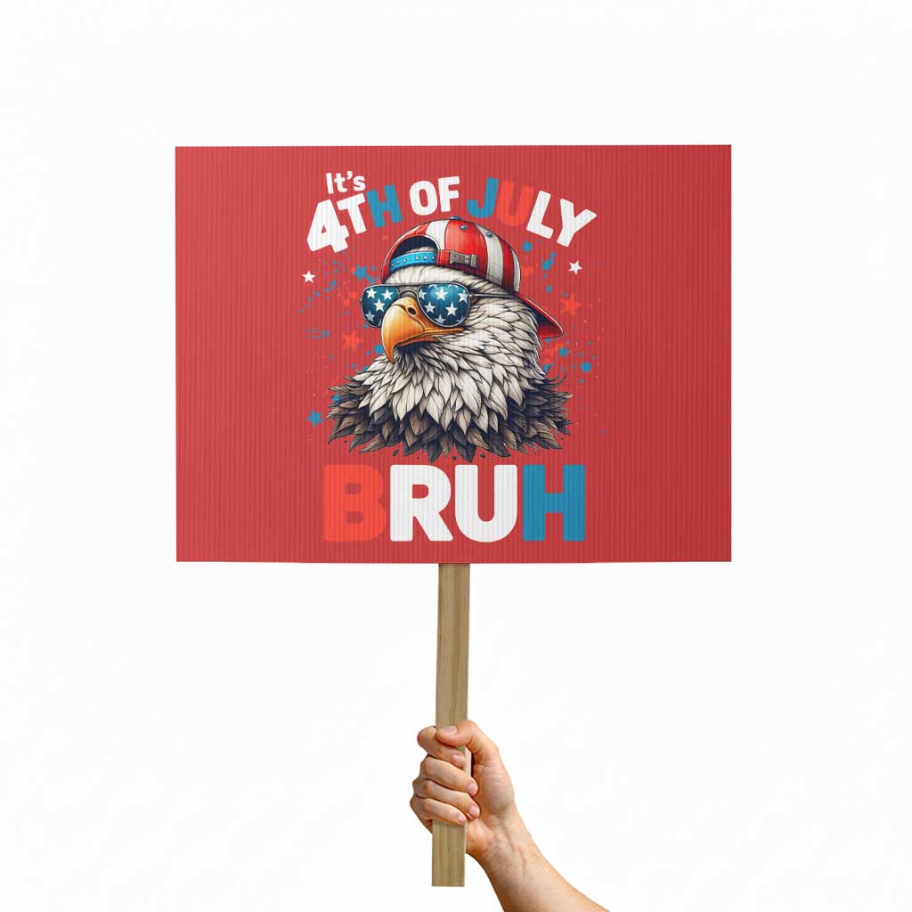 Funny Eagle It's 4th Of July Bruh Protest Sign Patriotic Bald Eagle American Flag TS11 Horizontal 18" × 24" Red Print Your Wear