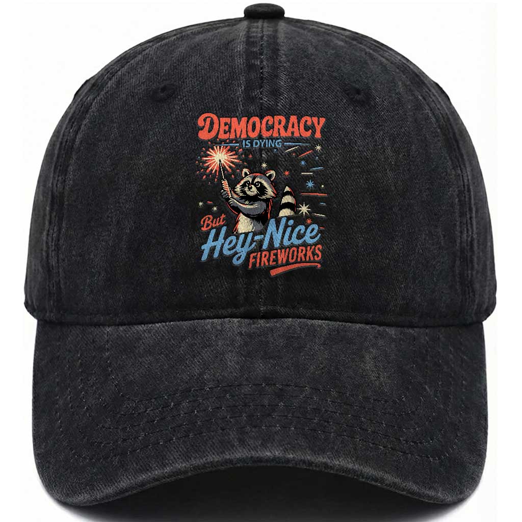Funny Democracy Is Dying But Hey Nice Fireworks Washed Cotton Baseball Cap Racoon 4th Of July TS11 Washed Cap Universal Fit Black Print Your Wear