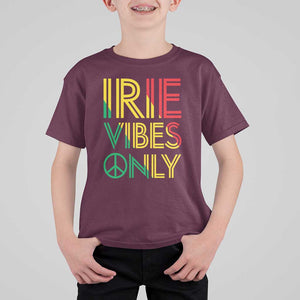 Irie Vibes Only T Shirt For Kid Rasta Reggae Roots Flag Music TS11 Maroon Print Your Wear