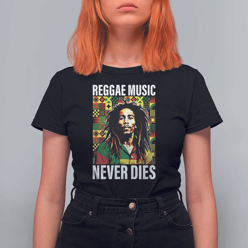 Legend Bob T Shirt For Women Reggae Music Never Dies Rasta TS11 Black Print Your Wear