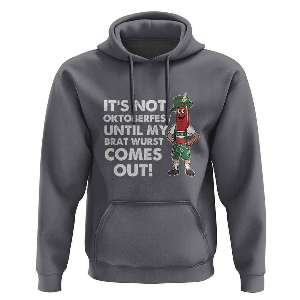 Funny Oktoberfest Hoodie It's Not Oktoberfest Until My Brat Wurst Comes Out Sausage Lederhosen TS11 Charcoal Print Your Wear