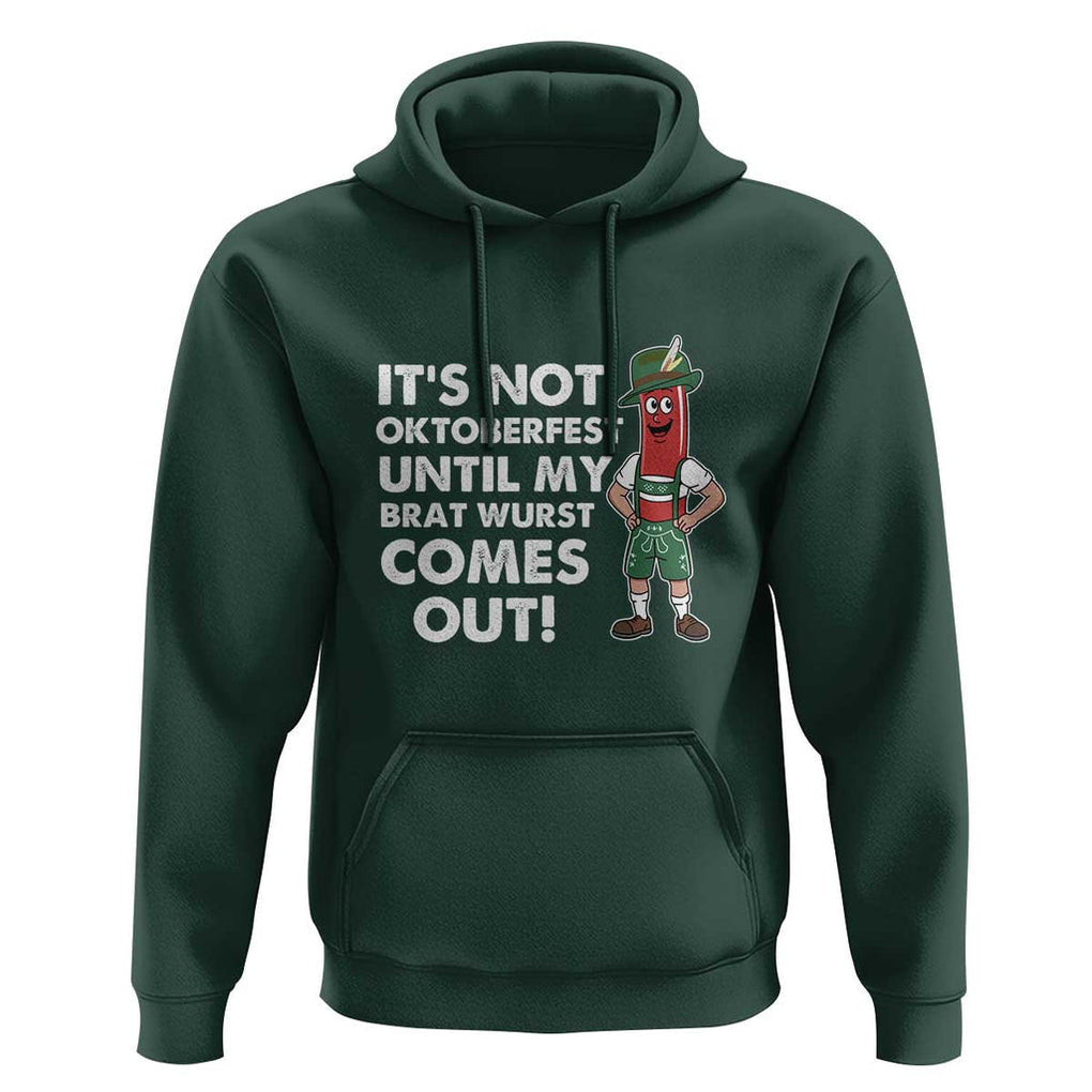 Funny Oktoberfest Hoodie It's Not Oktoberfest Until My Brat Wurst Comes Out Sausage Lederhosen TS11 Dark Forest Green Print Your Wear