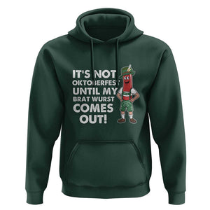 Funny Oktoberfest Hoodie It's Not Oktoberfest Until My Brat Wurst Comes Out Sausage Lederhosen TS11 Dark Forest Green Print Your Wear