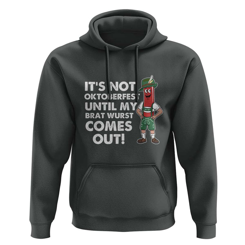Funny Oktoberfest Hoodie It's Not Oktoberfest Until My Brat Wurst Comes Out Sausage Lederhosen TS11 Dark Heather Print Your Wear