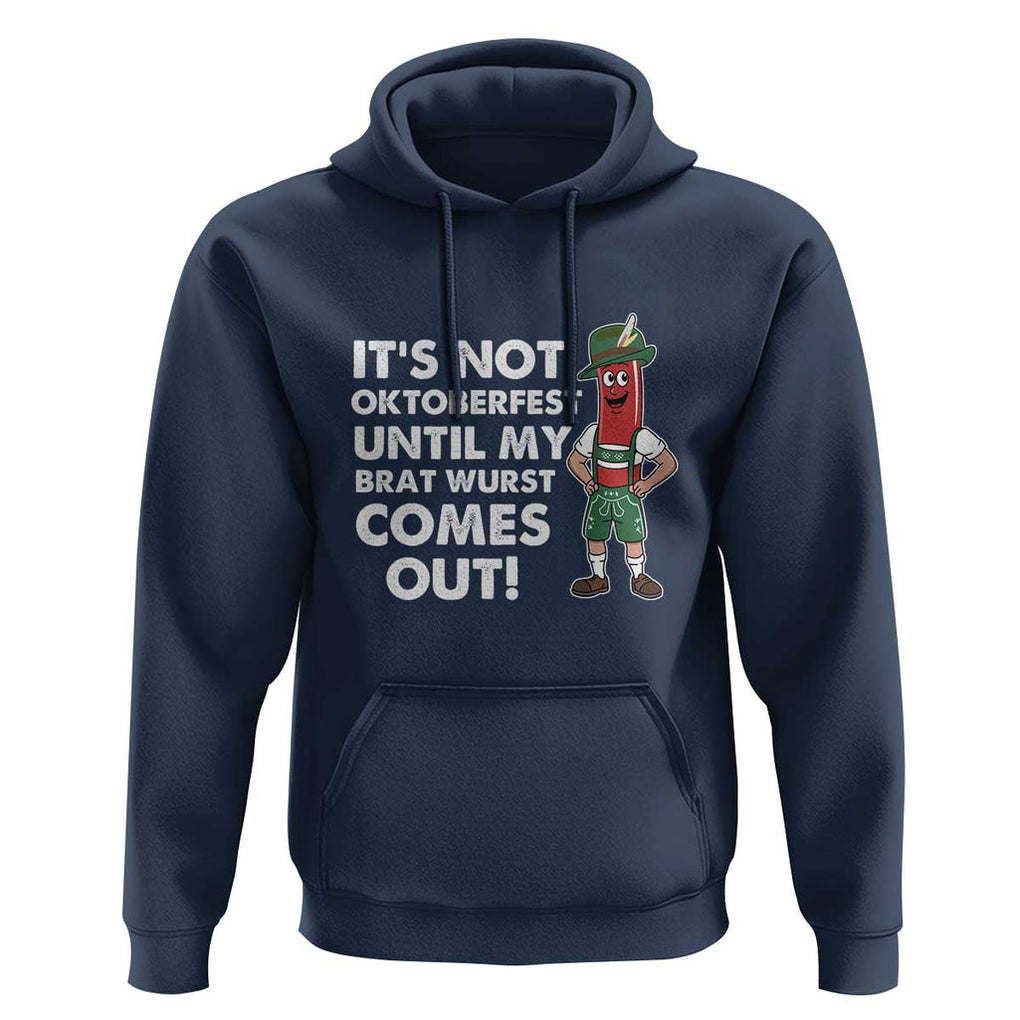 Funny Oktoberfest Hoodie It's Not Oktoberfest Until My Brat Wurst Comes Out Sausage Lederhosen TS11 Navy Print Your Wear