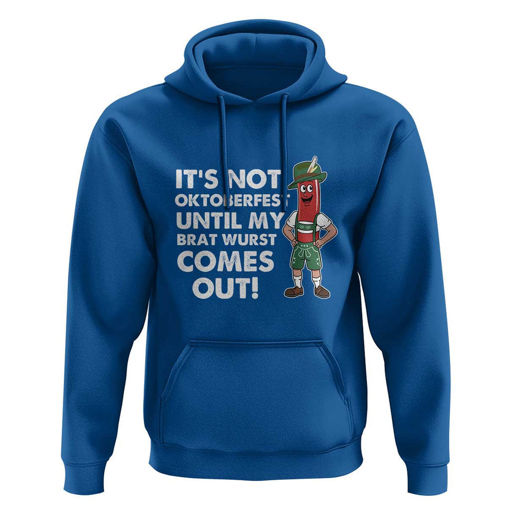 Funny Oktoberfest Hoodie It's Not Oktoberfest Until My Brat Wurst Comes Out Sausage Lederhosen TS11 Royal Blue Print Your Wear