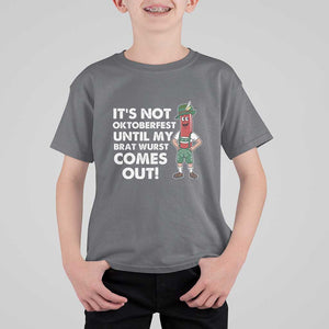 Funny Oktoberfest T Shirt For Kid It's Not Oktoberfest Until My Brat Wurst Comes Out Sausage Lederhosen TS11 Charcoal Print Your Wear