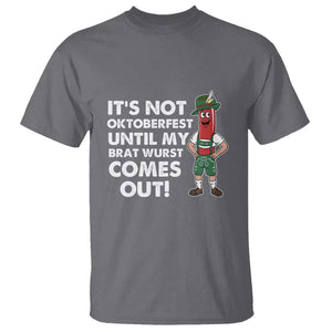 Funny Oktoberfest T Shirt It's Not Oktoberfest Until My Brat Wurst Comes Out Sausage Lederhosen TS11 Charcoal Print Your Wear