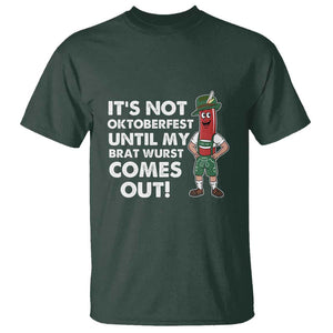 Funny Oktoberfest T Shirt It's Not Oktoberfest Until My Brat Wurst Comes Out Sausage Lederhosen TS11 Dark Forest Green Print Your Wear