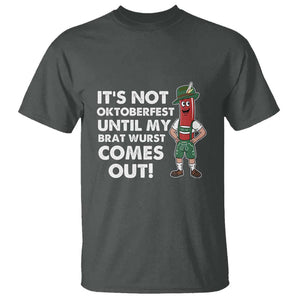 Funny Oktoberfest T Shirt It's Not Oktoberfest Until My Brat Wurst Comes Out Sausage Lederhosen TS11 Dark Heather Print Your Wear