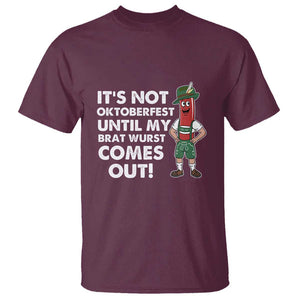 Funny Oktoberfest T Shirt It's Not Oktoberfest Until My Brat Wurst Comes Out Sausage Lederhosen TS11 Maroon Print Your Wear