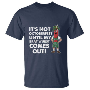 Funny Oktoberfest T Shirt It's Not Oktoberfest Until My Brat Wurst Comes Out Sausage Lederhosen TS11 Navy Print Your Wear