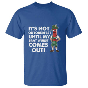 Funny Oktoberfest T Shirt It's Not Oktoberfest Until My Brat Wurst Comes Out Sausage Lederhosen TS11 Royal Blue Print Your Wear