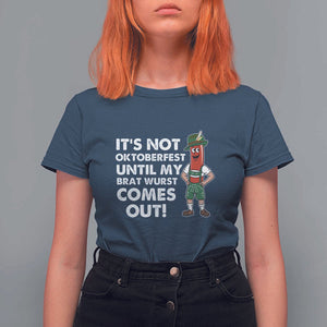 Funny Oktoberfest T Shirt For Women It's Not Oktoberfest Until My Brat Wurst Comes Out Sausage Lederhosen TS11 Navy Print Your Wear