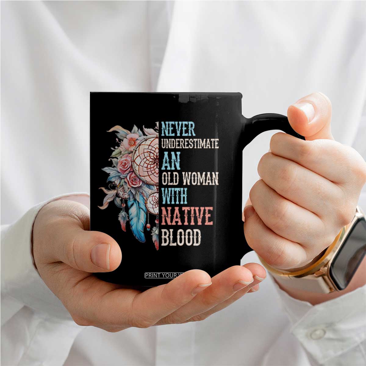 Native American Coffee Mug Never Underestimate An Old Woman With Native Blood Dreamcatcher TS11 Print Your Wear