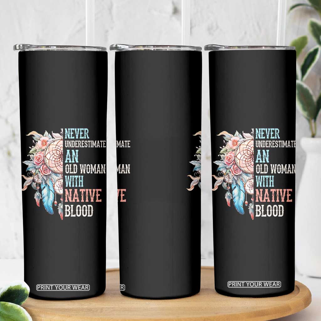 Native American Skinny Tumbler Never Underestimate An Old Woman With Native Blood Dreamcatcher TS11 Print Your Wear