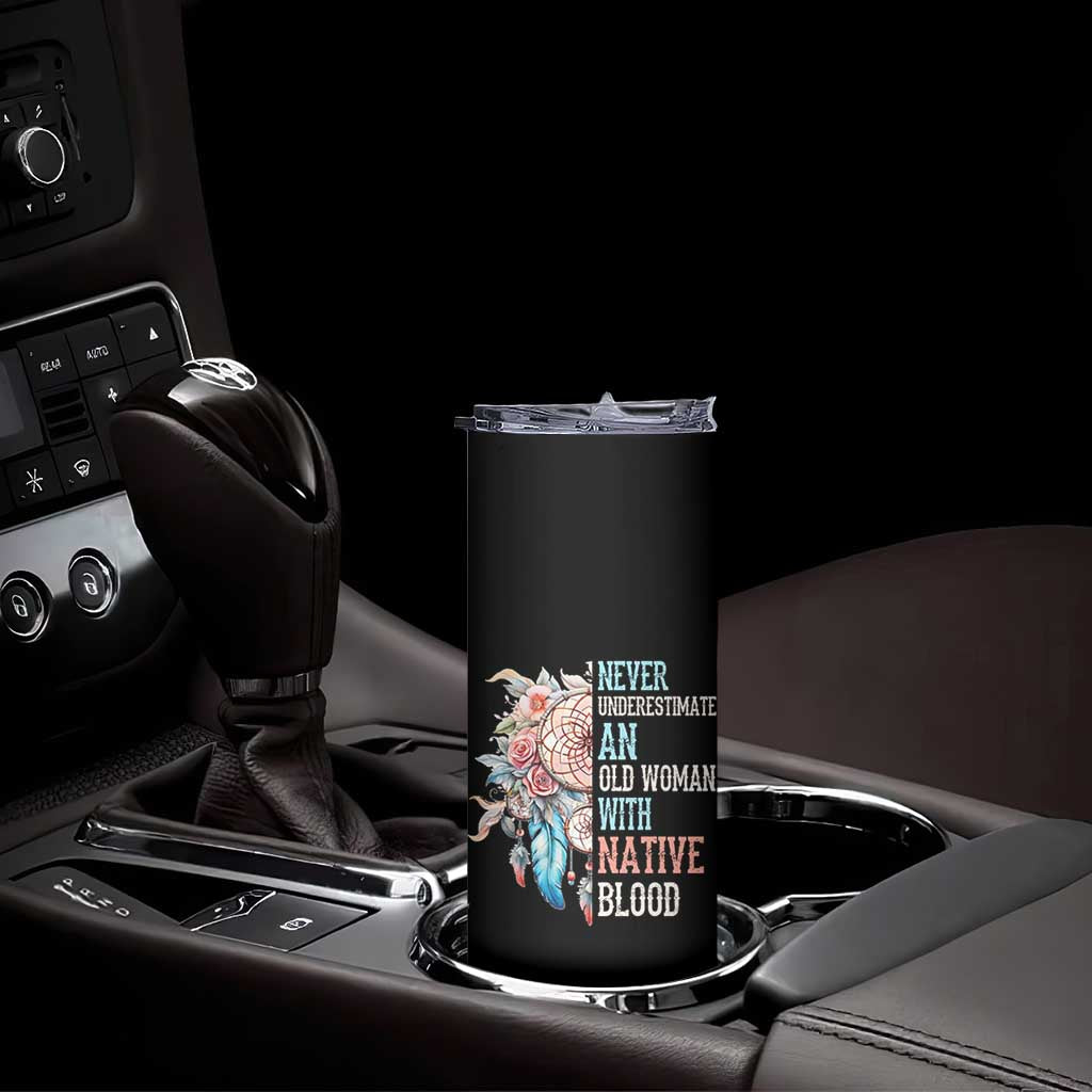 Native American Skinny Tumbler Never Underestimate An Old Woman With Native Blood Dreamcatcher TS11 Print Your Wear