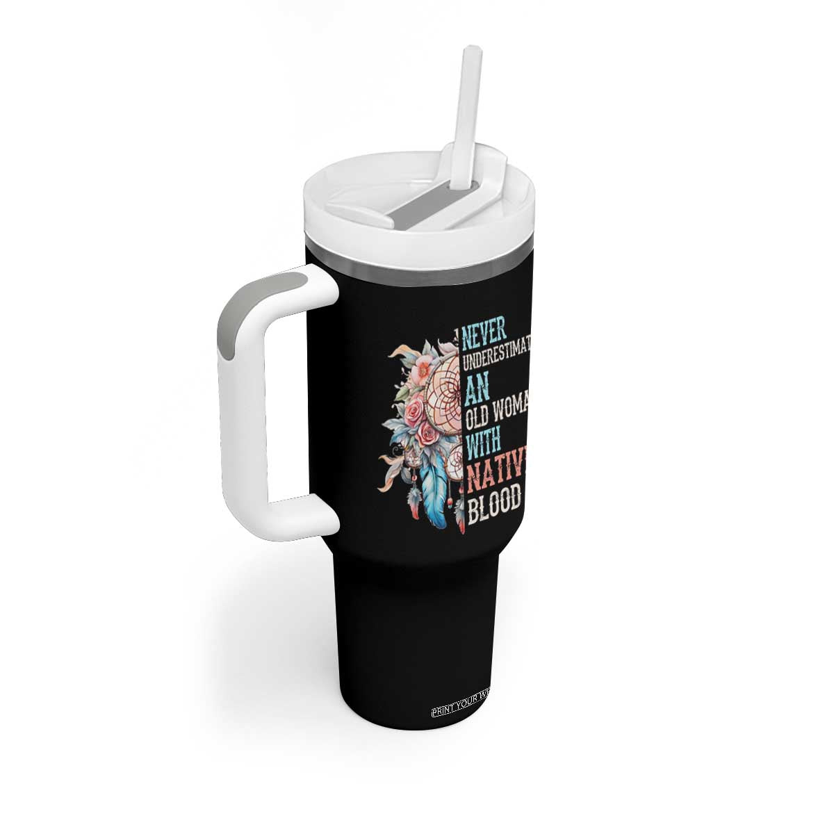 Native American Tumbler With Handle Never Underestimate An Old Woman With Native Blood Dreamcatcher TS11 Print Your Wear