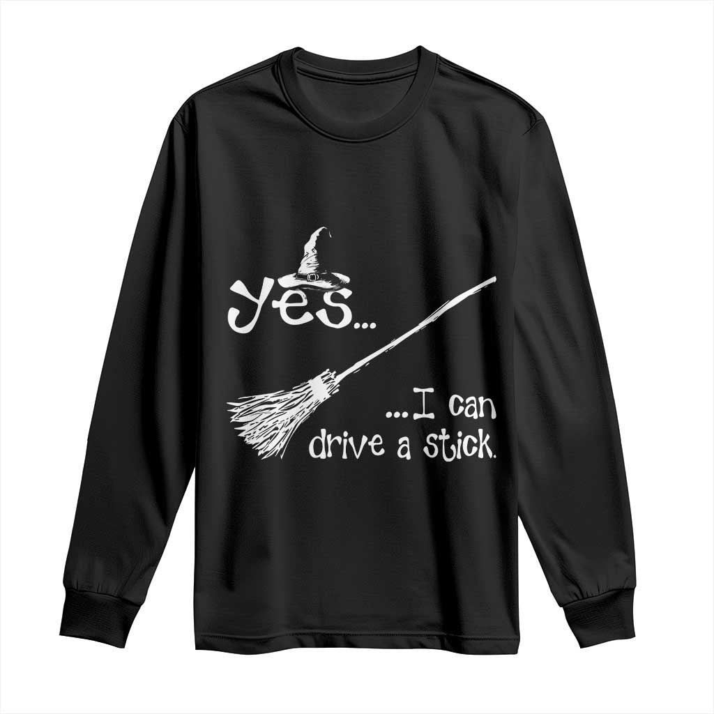 Funny Halloween Spooky Witch Long Sleeve Shirt Yes I Can Drive A Stick TS11 Black Print Your Wear
