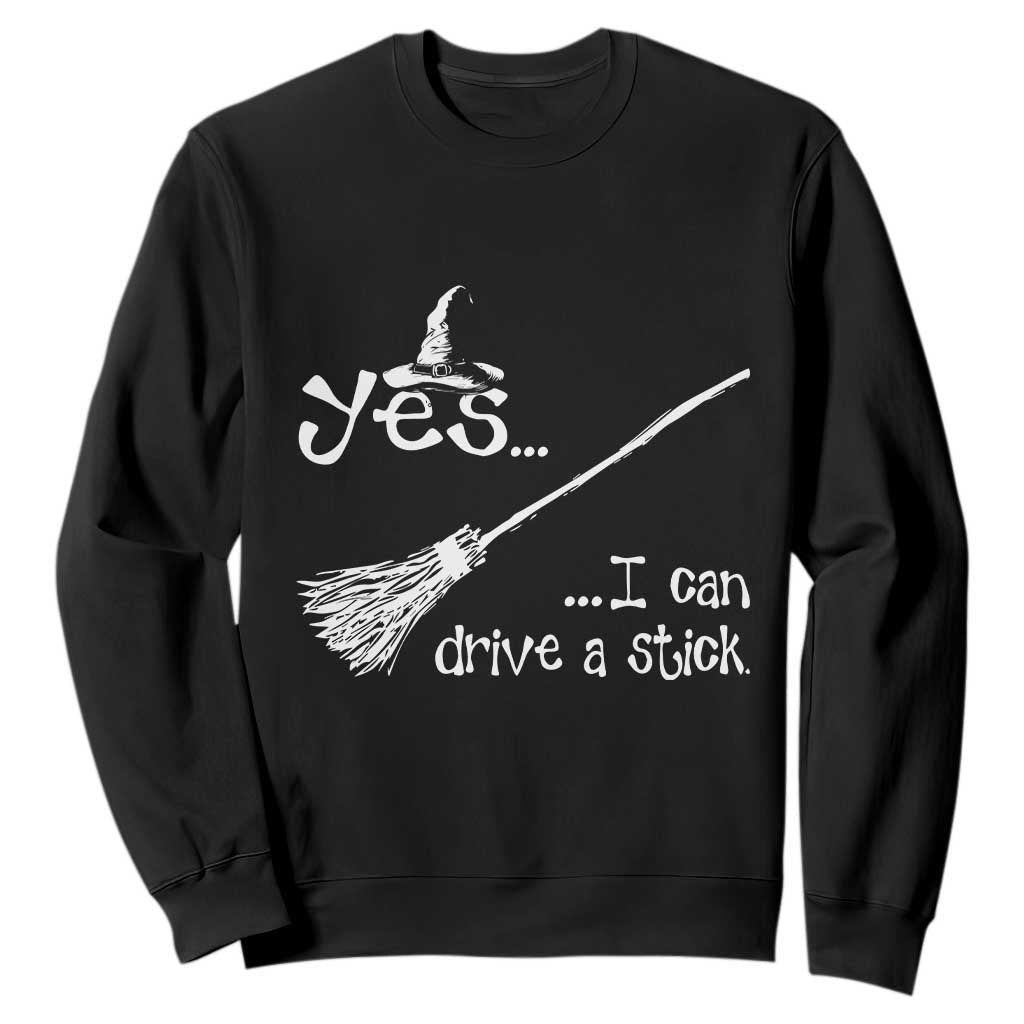 Funny Halloween Spooky Witch Sweatshirt Yes I Can Drive A Stick TS11 Black Print Your Wear