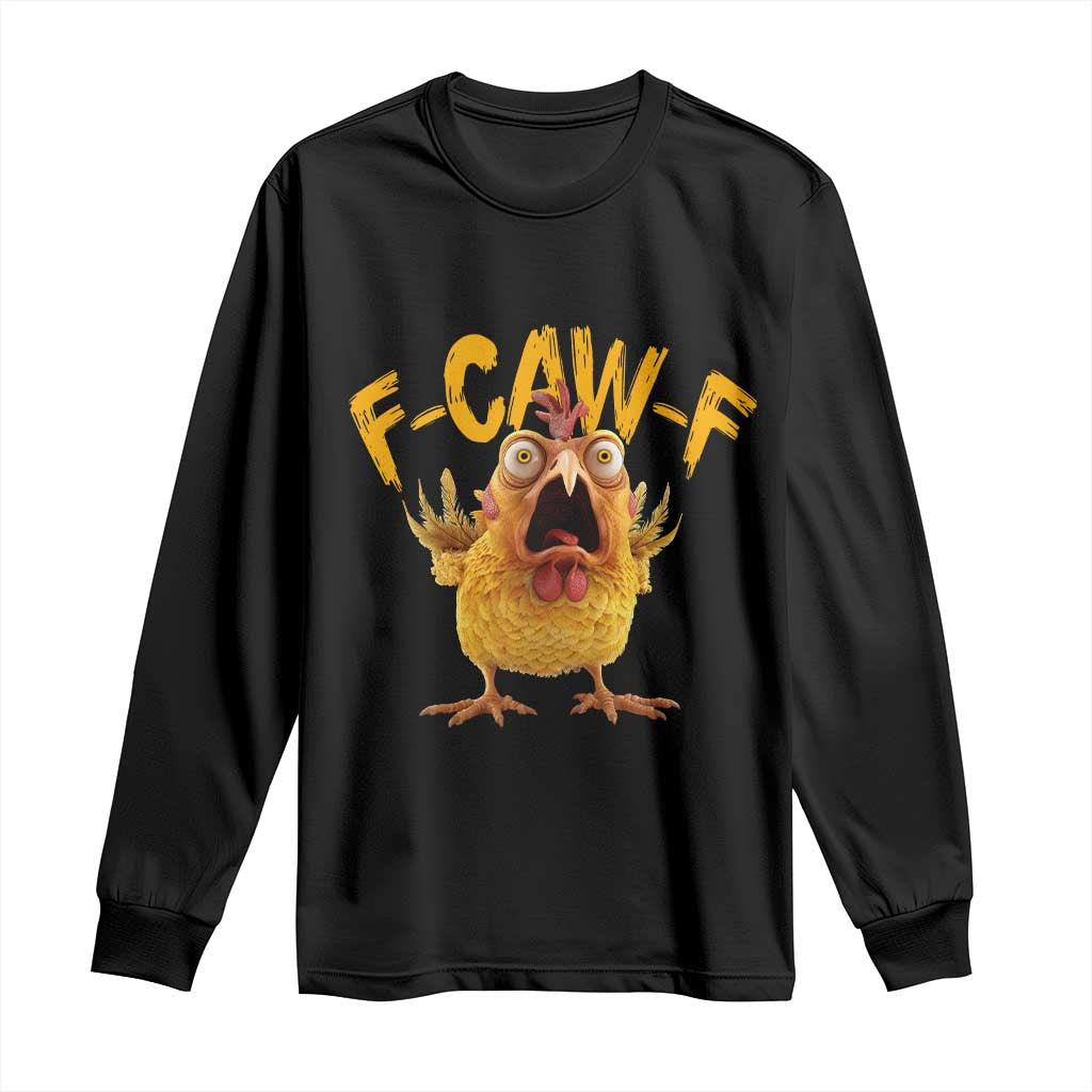 Funny F Caw F Chicken Long Sleeve Shirt Rooster Meme Humor TS11 Black Print Your Wear