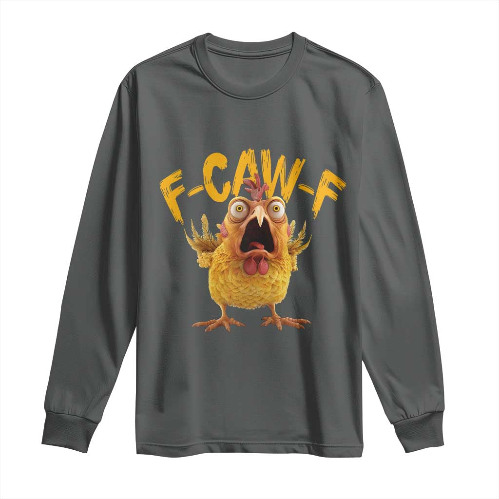Funny F Caw F Chicken Long Sleeve Shirt Rooster Meme Humor TS11 Dark Heather Print Your Wear