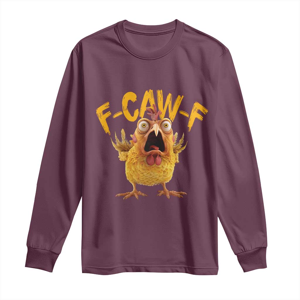 Funny F Caw F Chicken Long Sleeve Shirt Rooster Meme Humor TS11 Maroon Print Your Wear