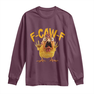 Funny F Caw F Chicken Long Sleeve Shirt Rooster Meme Humor TS11 Maroon Print Your Wear