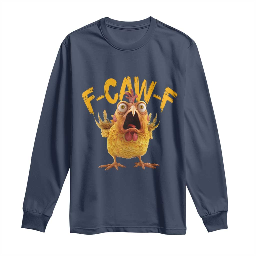 Funny F Caw F Chicken Long Sleeve Shirt Rooster Meme Humor TS11 Navy Print Your Wear