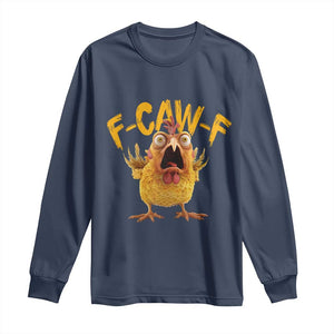 Funny F Caw F Chicken Long Sleeve Shirt Rooster Meme Humor TS11 Navy Print Your Wear