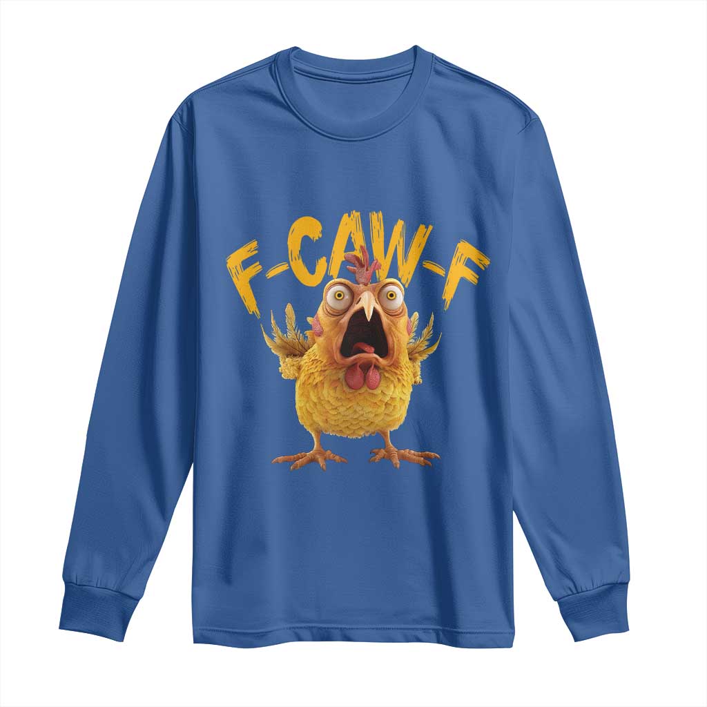 Funny F Caw F Chicken Long Sleeve Shirt Rooster Meme Humor TS11 Royal Blue Print Your Wear