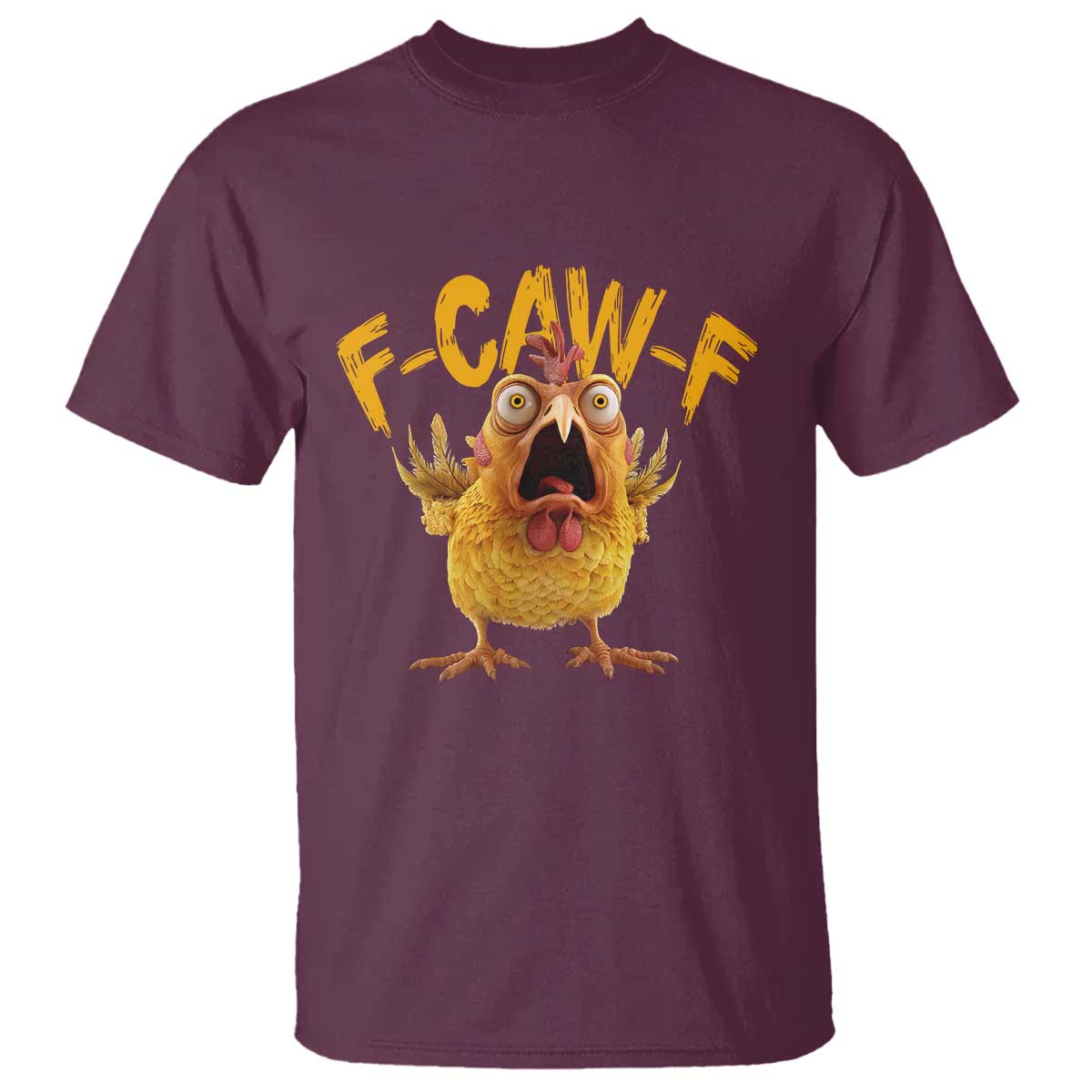 Funny F Caw F Chicken T Shirt Rooster Meme Humor TS11 Maroon Print Your Wear